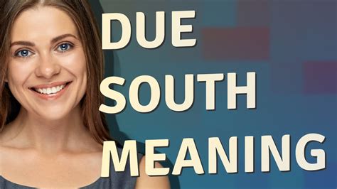 what is due south meaning.